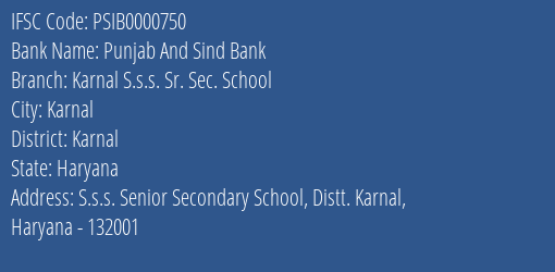 Punjab And Sind Bank Karnal S.s.s. Sr. Sec. School Branch Karnal IFSC Code PSIB0000750