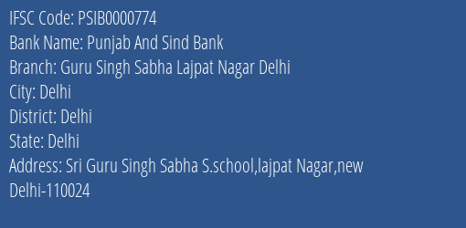Punjab And Sind Bank Guru Singh Sabha Lajpat Nagar Delhi Branch Delhi IFSC Code PSIB0000774
