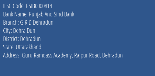 Punjab And Sind Bank G R D Dehradun Branch Dehradun IFSC Code PSIB0000814