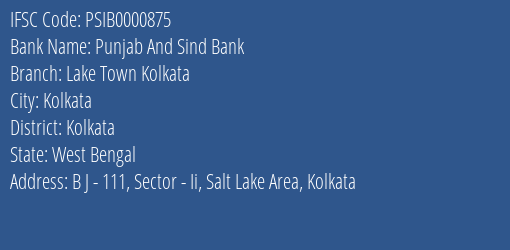 Punjab And Sind Bank Lake Town Kolkata Branch Kolkata IFSC Code PSIB0000875