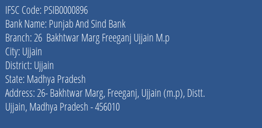Punjab And Sind Bank 26 Bakhtwar Marg Freeganj Ujjain M.p Branch Ujjain IFSC Code PSIB0000896