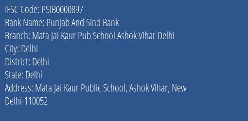 Punjab And Sind Bank Mata Jai Kaur Pub School Ashok Vihar Delhi Branch Delhi IFSC Code PSIB0000897