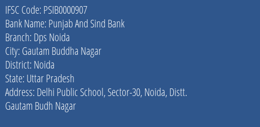 Punjab And Sind Bank Dps Noida Branch Noida IFSC Code PSIB0000907