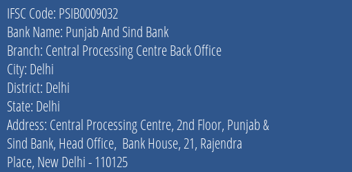 Punjab And Sind Bank Central Processing Centre Back Office Branch Delhi IFSC Code PSIB0009032