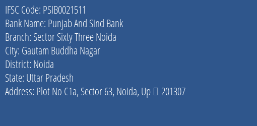 Punjab And Sind Bank Sector Sixty Three Noida Branch Noida IFSC Code PSIB0021511