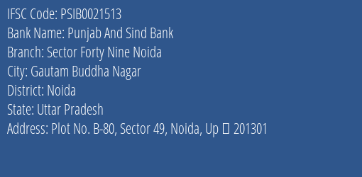 Punjab And Sind Bank Sector Forty Nine Noida Branch Noida IFSC Code PSIB0021513