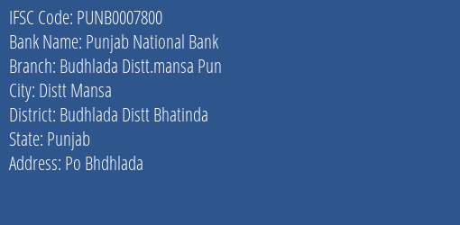 Punjab National Bank Budhlada Distt.mansa Pun Branch Budhlada Distt Bhatinda IFSC Code PUNB0007800