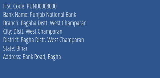 Punjab National Bank Bagaha Distt. West Champaran Branch Bagha Distt. West Champaran IFSC Code PUNB0008000