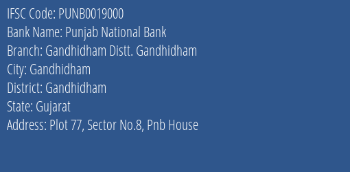 Punjab National Bank Gandhidham Distt. Gandhidham Branch Gandhidham IFSC Code PUNB0019000