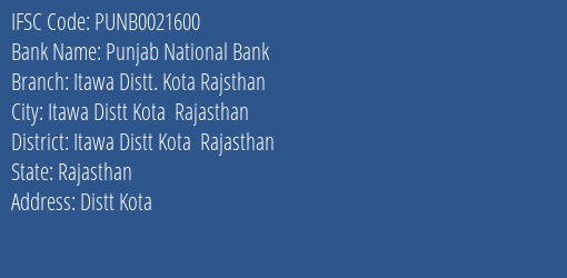 Punjab National Bank Itawa Distt. Kota Rajsthan Branch Itawa Distt Kota Rajasthan IFSC Code PUNB0021600