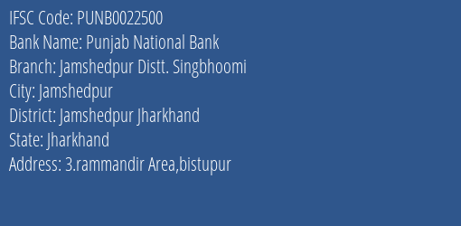 Punjab National Bank Jamshedpur Distt. Singbhoomi Branch Jamshedpur Jharkhand IFSC Code PUNB0022500
