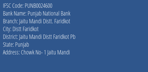 Punjab National Bank Jaitu Mandi Distt. Faridkot Branch Jaitu Mandi Distt Faridkot Pb IFSC Code PUNB0024600