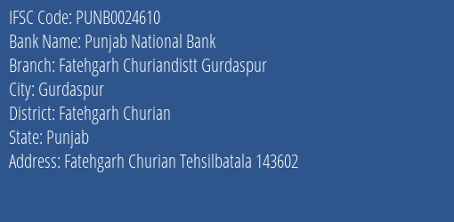 Punjab National Bank Fatehgarh Churiandistt Gurdaspur Branch Fatehgarh Churian IFSC Code PUNB0024610
