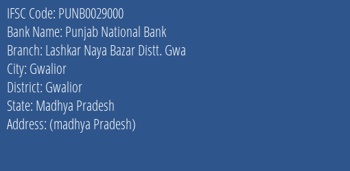 Punjab National Bank Lashkar Naya Bazar Distt. Gwa Branch Gwalior IFSC Code PUNB0029000