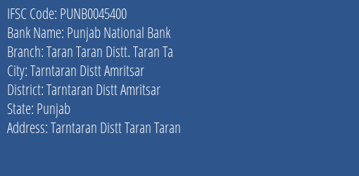 Punjab National Bank Taran Taran Distt. Taran Ta Branch Tarntaran Distt Amritsar IFSC Code PUNB0045400