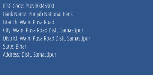 Punjab National Bank Waini Pusa Road Branch Waini Pusa Road Distt. Samastipur IFSC Code PUNB0046900