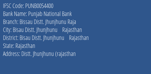 Punjab National Bank Bissau Distt. Jhunjhunu Raja Branch Bisau Distt. Jhunjhunu Rajasthan IFSC Code PUNB0054400