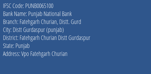 Punjab National Bank Fatehgarh Churian Distt. Gurd Branch Fatehgarh Churian Distt Gurdaspur IFSC Code PUNB0065100