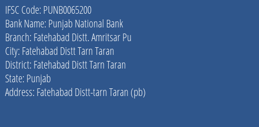 Punjab National Bank Fatehabad Distt. Amritsar Pu Branch Fatehabad Distt Tarn Taran IFSC Code PUNB0065200