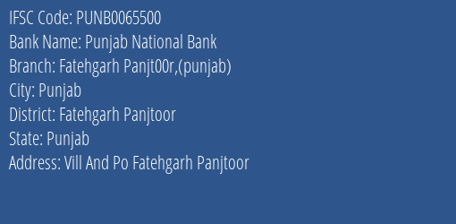 Punjab National Bank Fatehgarh Panjt00r Punjab Branch Fatehgarh Panjtoor IFSC Code PUNB0065500