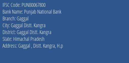 Punjab National Bank Gaggal Branch Gaggal Distt. Kangra IFSC Code PUNB0067800
