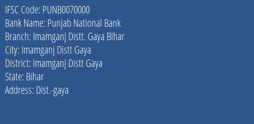 Punjab National Bank Imamganj Distt. Gaya Bihar Branch Imamganj Distt Gaya IFSC Code PUNB0070000