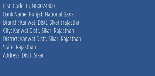Punjab National Bank Kanwat Distt. Sikar Rajastha Branch Kanwat Distt. Sikar Rajasthan IFSC Code PUNB0074800
