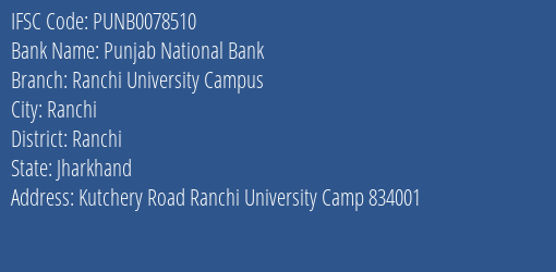 Punjab National Bank Ranchi University Campus Branch Ranchi IFSC Code PUNB0078510