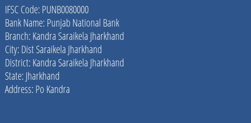 Punjab National Bank Kandra Saraikela Jharkhand Branch Kandra Saraikela Jharkhand IFSC Code PUNB0080000