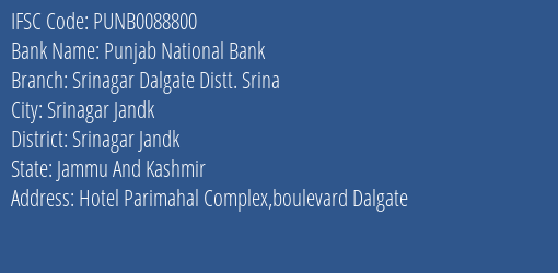 Punjab National Bank Srinagar Dalgate Distt. Srina Branch Srinagar Jandk IFSC Code PUNB0088800