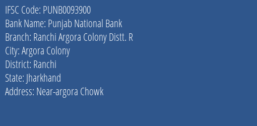 Punjab National Bank Ranchi Argora Colony Distt. R Branch Ranchi IFSC Code PUNB0093900