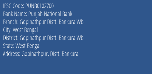 Punjab National Bank Gopinathpur Distt. Bankura Wb Branch Gopinathpur Distt. Bankura Wb IFSC Code PUNB0102700