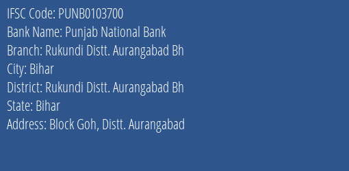 Punjab National Bank Rukundi Distt. Aurangabad Bh Branch Rukundi Distt. Aurangabad Bh IFSC Code PUNB0103700