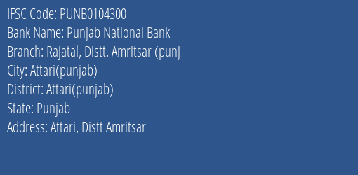 Punjab National Bank Rajatal Distt. Amritsar Punj Branch Attari Punjab IFSC Code PUNB0104300