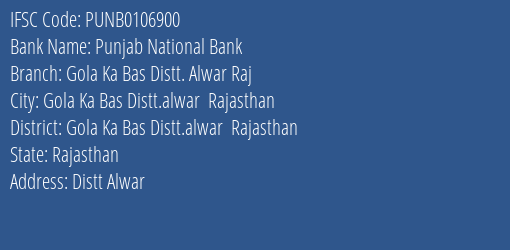 Punjab National Bank Gola Ka Bas Distt. Alwar Raj Branch Gola Ka Bas Distt.alwar Rajasthan IFSC Code PUNB0106900