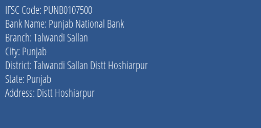 Punjab National Bank Talwandi Sallan Branch Talwandi Sallan Distt Hoshiarpur IFSC Code PUNB0107500