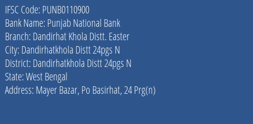 Punjab National Bank Dandirhat Khola Distt. Easter Branch Dandirhatkhola Distt 24pgs N IFSC Code PUNB0110900