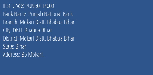 Punjab National Bank Mokari Distt. Bhabua Bihar Branch Mokari Distt. Bhabua Bihar IFSC Code PUNB0114000