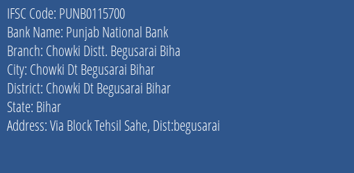 Punjab National Bank Chowki Distt. Begusarai Biha Branch Chowki Dt Begusarai Bihar IFSC Code PUNB0115700