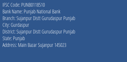 Punjab National Bank Sujanpur Distt Gurudaspur Punjab Branch Sujanpur Distt Gurudaspur Punjab IFSC Code PUNB0118510
