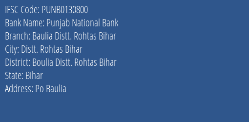 Punjab National Bank Baulia Distt. Rohtas Bihar Branch Boulia Distt. Rohtas Bihar IFSC Code PUNB0130800