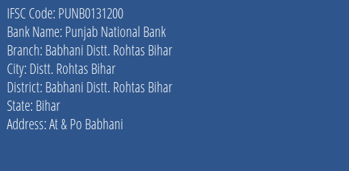 Punjab National Bank Babhani Distt. Rohtas Bihar Branch Babhani Distt. Rohtas Bihar IFSC Code PUNB0131200
