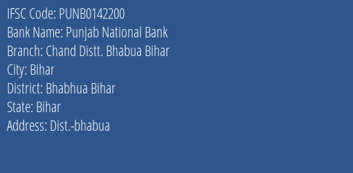 Punjab National Bank Chand Distt. Bhabua Bihar Branch Bhabhua Bihar IFSC Code PUNB0142200