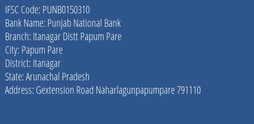 Punjab National Bank Itanagar Distt Papum Pare Branch Itanagar IFSC Code PUNB0150310