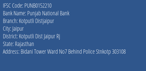 Punjab National Bank Kotputli Distjaipur Branch Kotputli Dist Jaipur Rj IFSC Code PUNB0152210