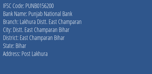 Punjab National Bank Lakhura Distt. East Champaran Branch East Champaran Bihar IFSC Code PUNB0156200