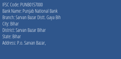 Punjab National Bank Sarvan Bazar Distt. Gaya Bih Branch Sarvan Bazar Bihar IFSC Code PUNB0157000