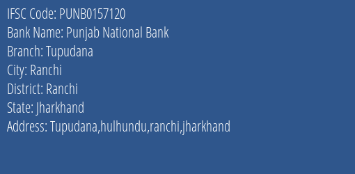 Punjab National Bank Tupudana Branch Ranchi IFSC Code PUNB0157120