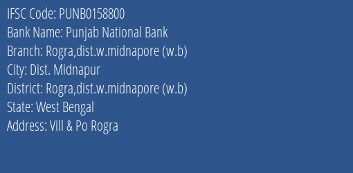 Punjab National Bank Rogra Dist.w.midnapore W.b Branch Rogra Dist.w.midnapore W.b IFSC Code PUNB0158800