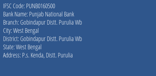 Punjab National Bank Gobindapur Distt. Purulia Wb Branch Gobindapur Distt. Purulia Wb IFSC Code PUNB0160500